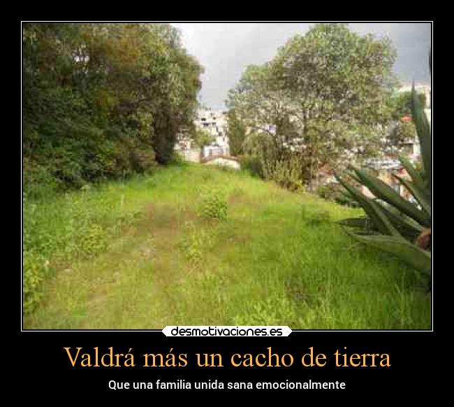 Valdrá más un cacho de tierra - 