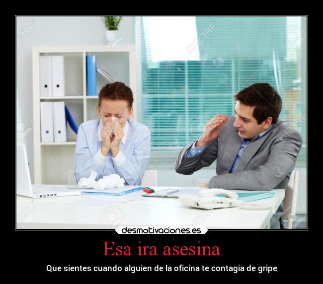 Esa ira asesina - Que sientes cuando alguien de la oficina te contagia de gripe