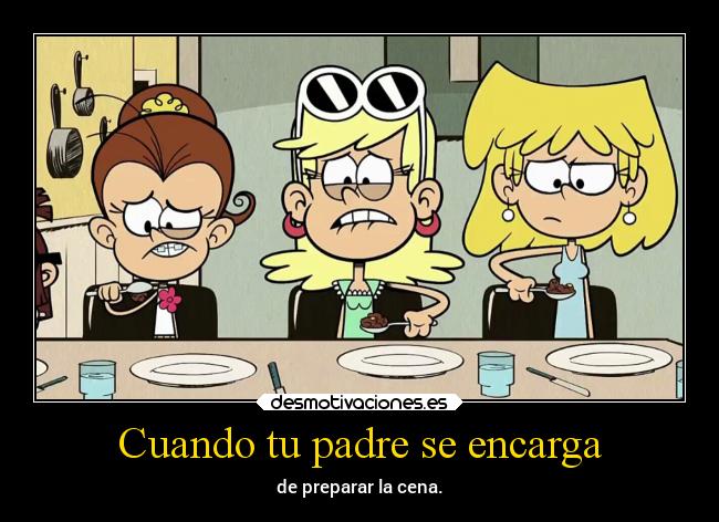 carteles padre padre comida familia cena theloudhouse the loud house desmotivaciones