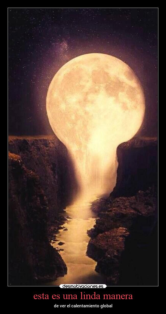 esta es una linda manera - de ver el calentamiento global