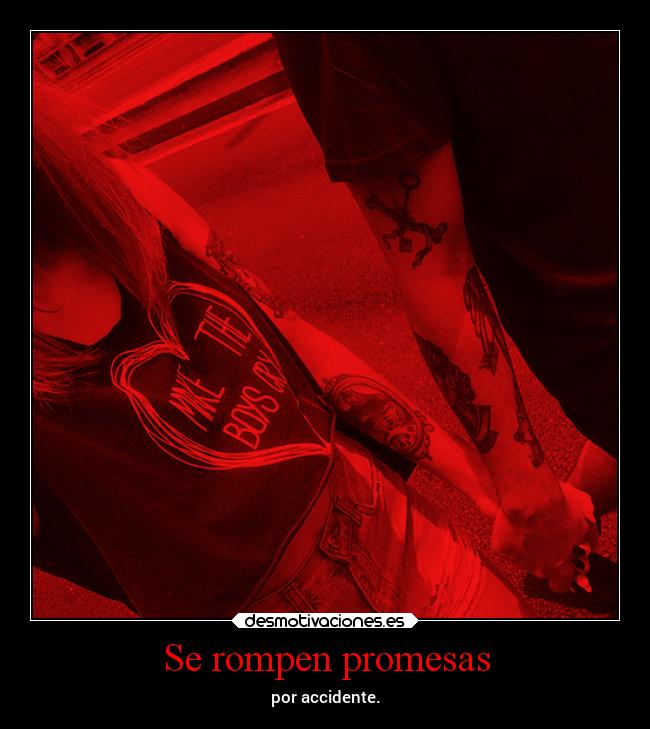 Se rompen promesas - por accidente.