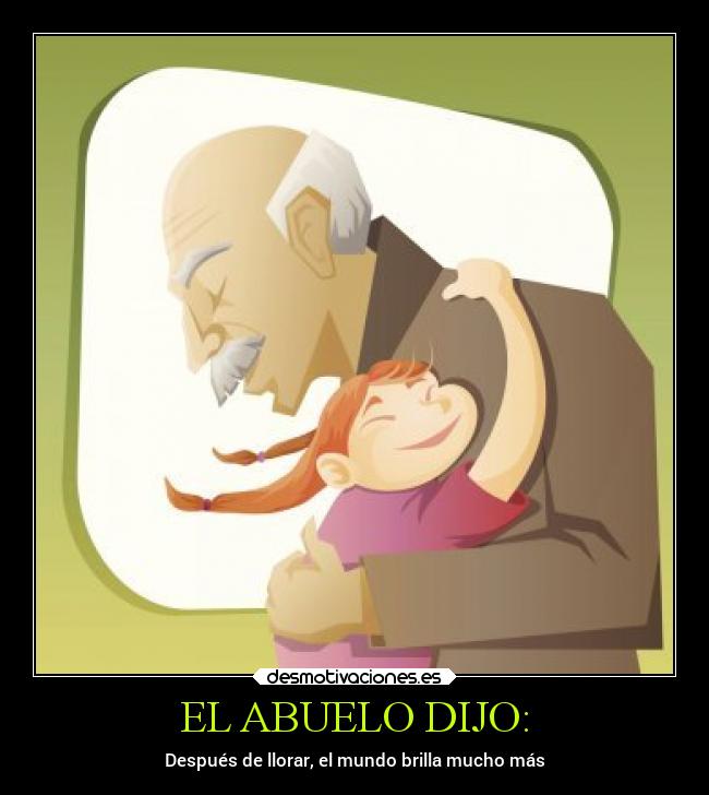 EL ABUELO DIJO: - Después de llorar, el mundo brilla mucho más