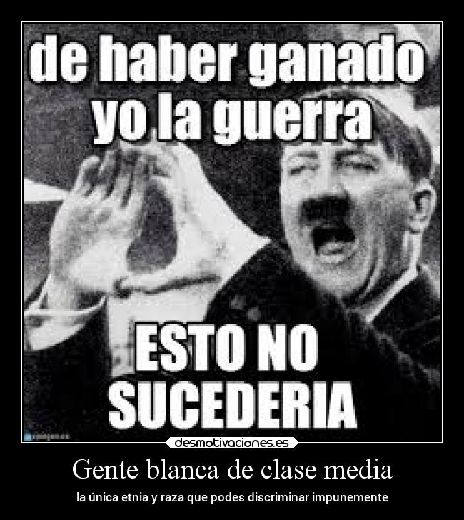 Gente blanca de clase media - la única etnia y raza que podes discriminar impunemente