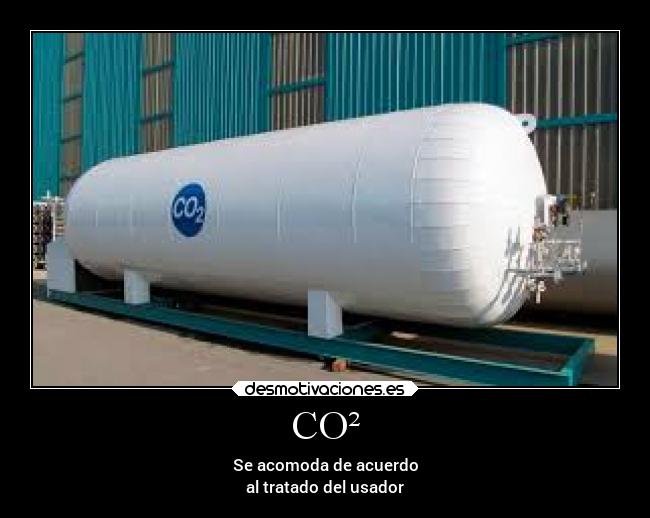 CO² - Se acomoda de acuerdo
al tratado del usador