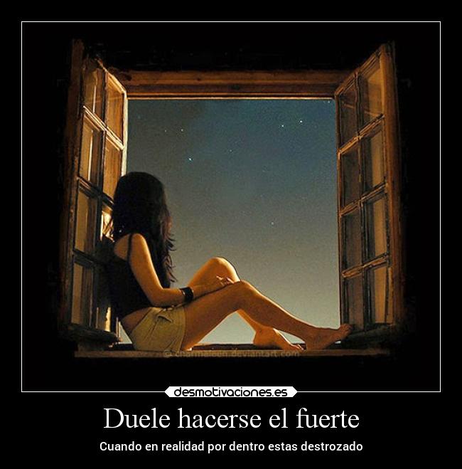 Duele hacerse el fuerte - Cuando en realidad por dentro estas destrozado