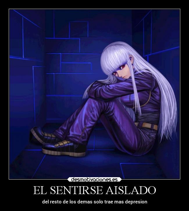 EL SENTIRSE AISLADO - del resto de los demas solo trae mas depresion