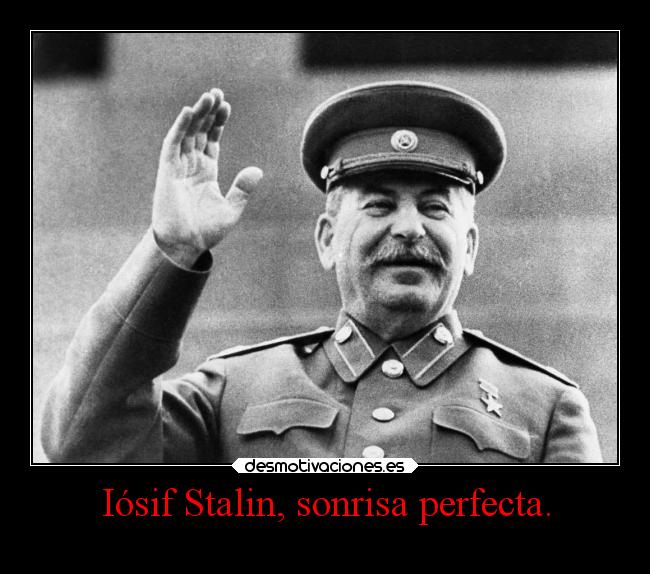 Iósif Stalin, sonrisa perfecta. - 