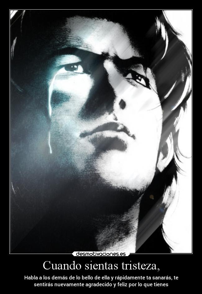 Cuando sientas tristeza, -