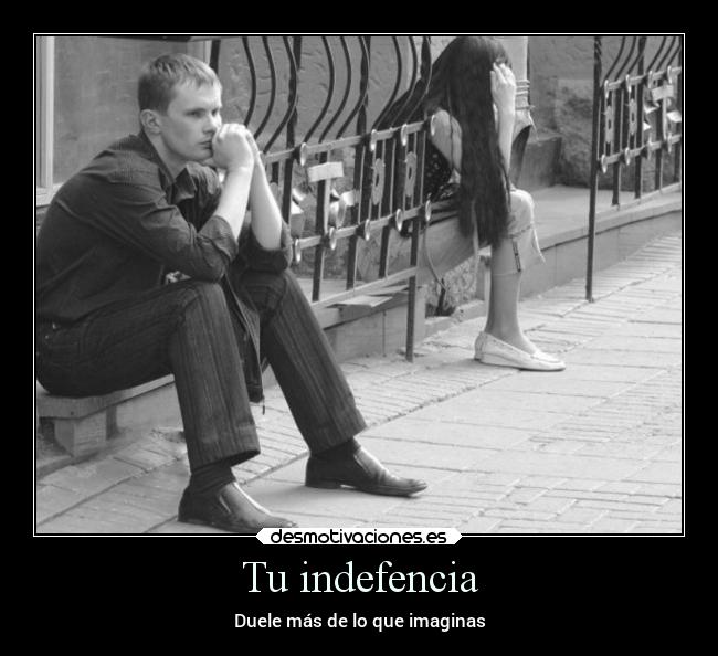 Tu indefencia - Duele más de lo que imaginas