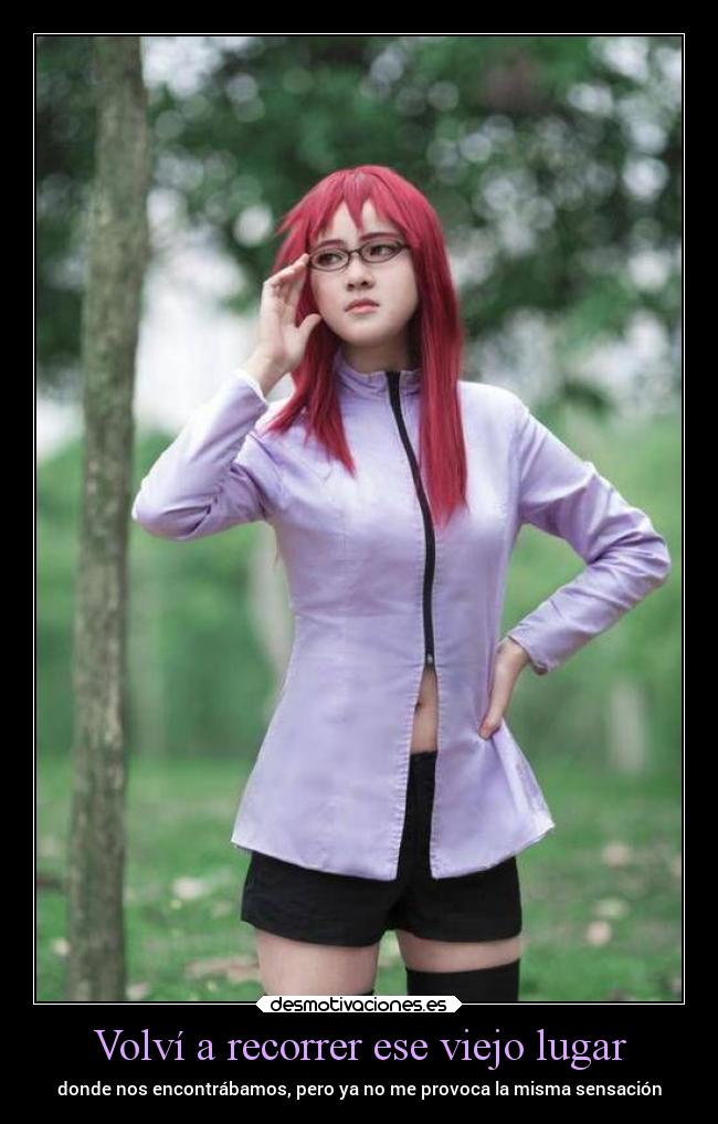 Volví a recorrer ese viejo lugar - donde nos encontrábamos, pero ya no me provoca la misma sensación