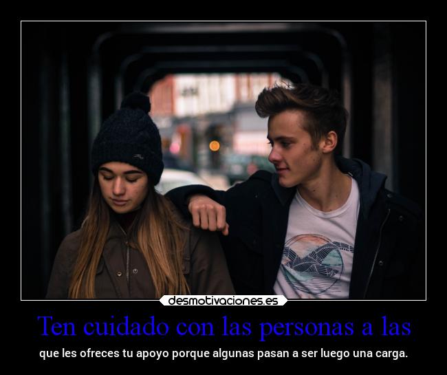 Ten cuidado con las personas a las -