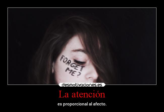 La atención - es proporcional al afecto.