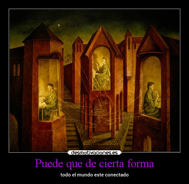 Puede que de cierta forma - todo el mundo este conectado