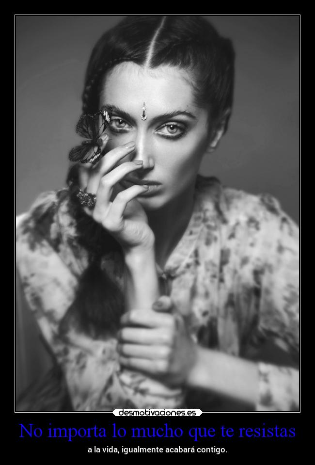 No importa lo mucho que te resistas -