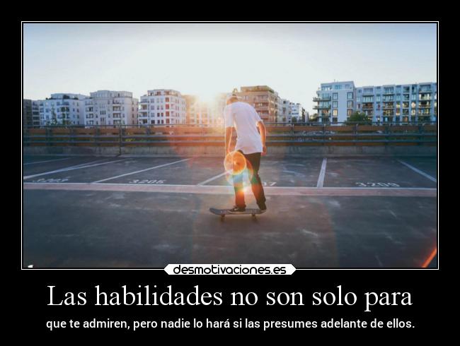 Las habilidades no son solo para -