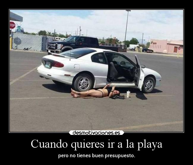 Cuando quieres ir a la playa - pero no tienes buen presupuesto.