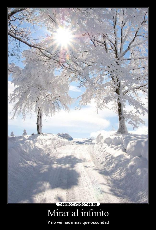 Mirar al infinito - Y no ver nada mas que oscuridad
