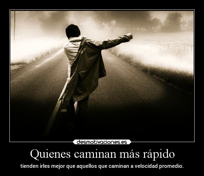 Quienes caminan más rápido - tienden irles mejor que aquellos que caminan a velocidad promedio.