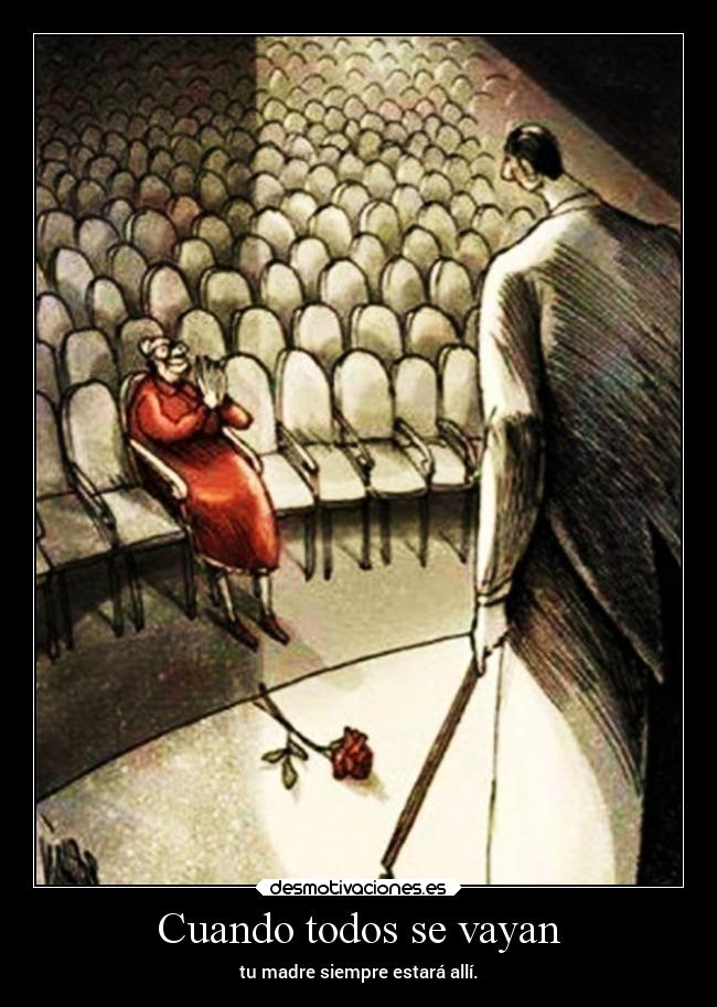 Cuando todos se vayan - tu madre siempre estará allí.