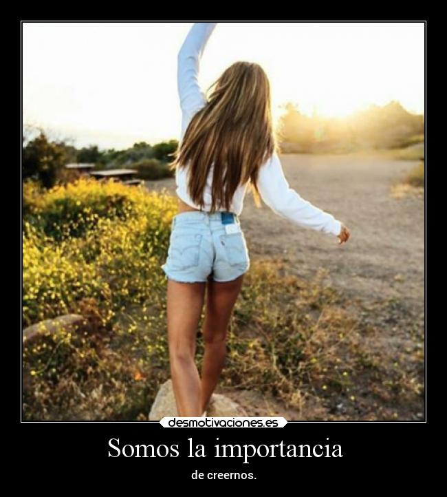 Somos la importancia - de creernos.