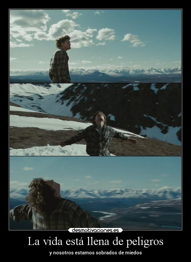 La vida está llena de peligros - y nosotros estamos sobrados de miedos