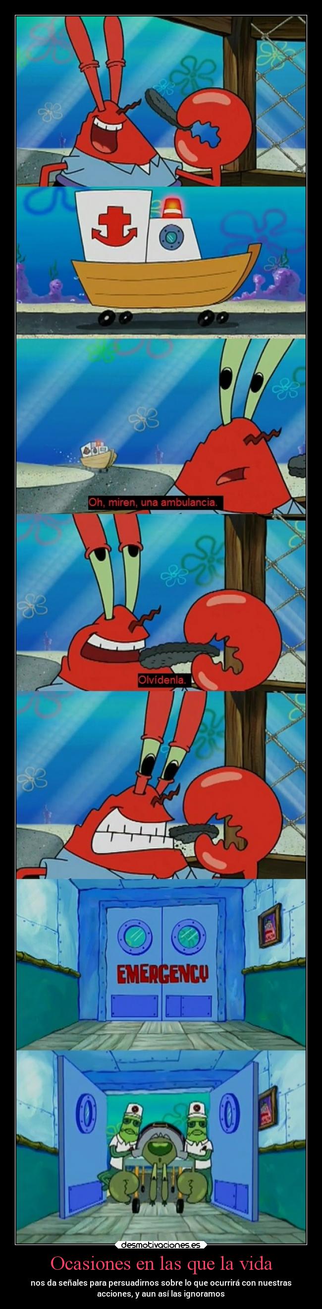 Ocasiones en las que la vida - nos da señales para persuadirnos sobre lo que ocurrirá con nuestras
acciones, y aun así las ignoramos