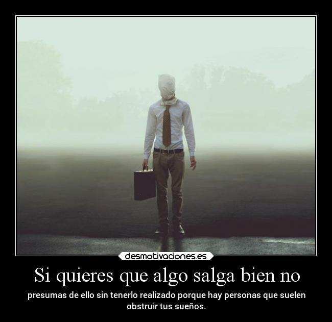 Si quieres que algo salga bien no -