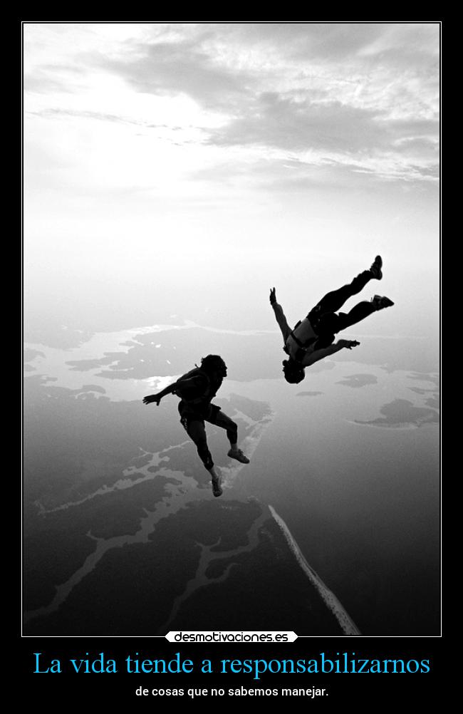 La vida tiende a responsabilizarnos -