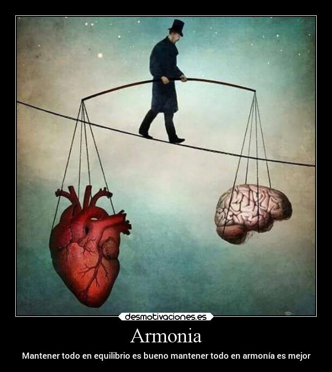 Armonia - Mantener todo en equilibrio es bueno mantener todo en armonía es mejor