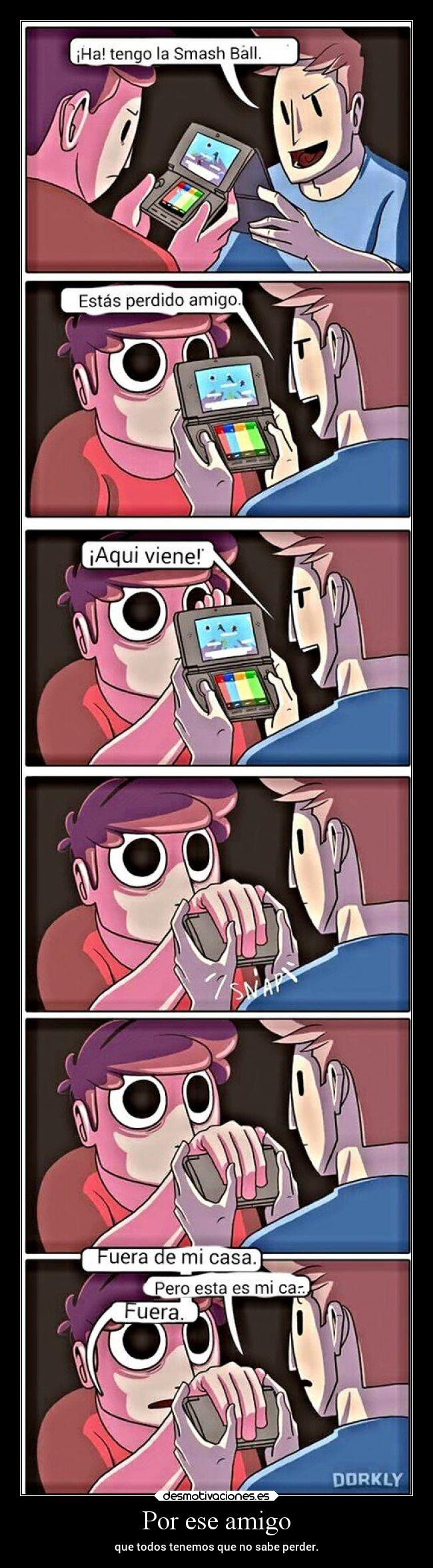 Por ese amigo - que todos tenemos que no sabe perder.