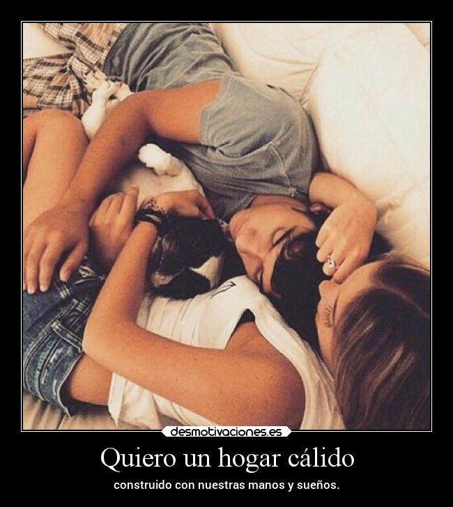 Quiero un hogar cálido - 
