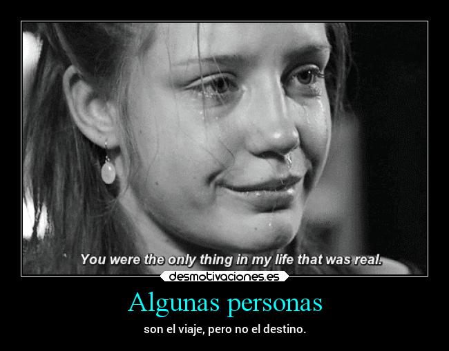 Algunas personas - son el viaje, pero no el destino.