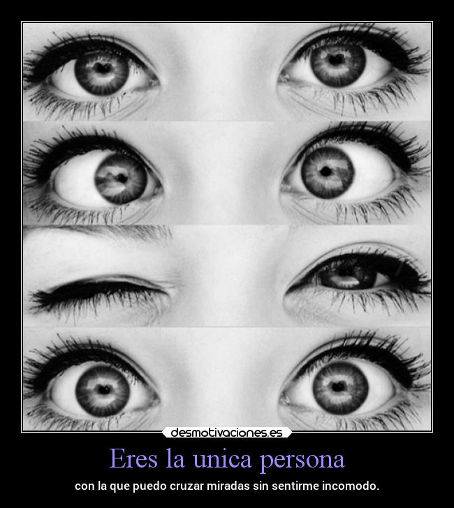 Eres la unica persona -