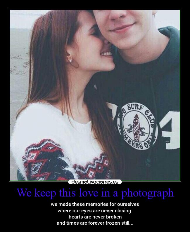 We keep this love in a photograph -