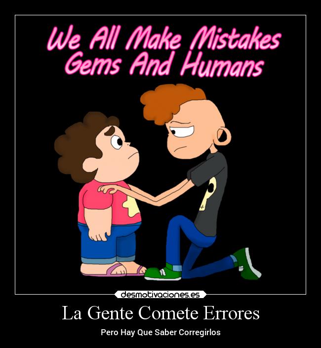La Gente Comete Errores - Pero Hay Que Saber Corregirlos
