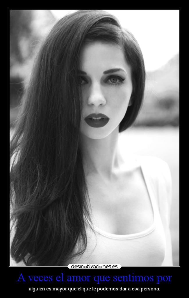 A veces el amor que sentimos por - 
