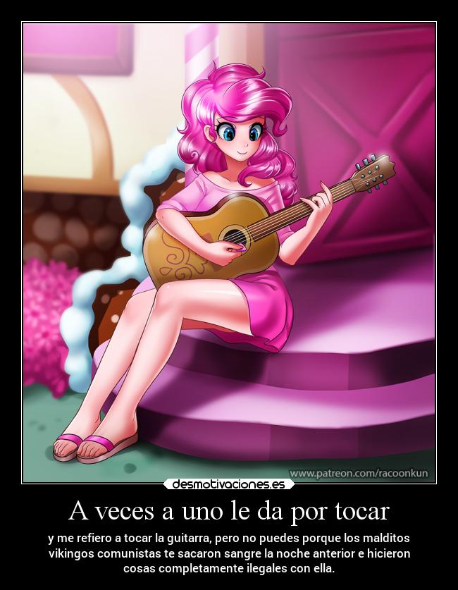 A veces a uno le da por tocar - y me refiero a tocar la guitarra, pero no puedes porque los malditos
vikingos comunistas te sacaron sangre la noche anterior e hicieron
cosas completamente ilegales con ella.