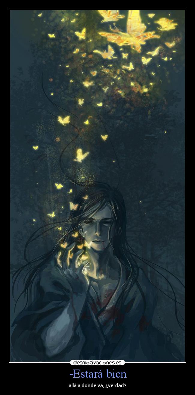 -Estará bien - allá a donde va, ¿verdad?