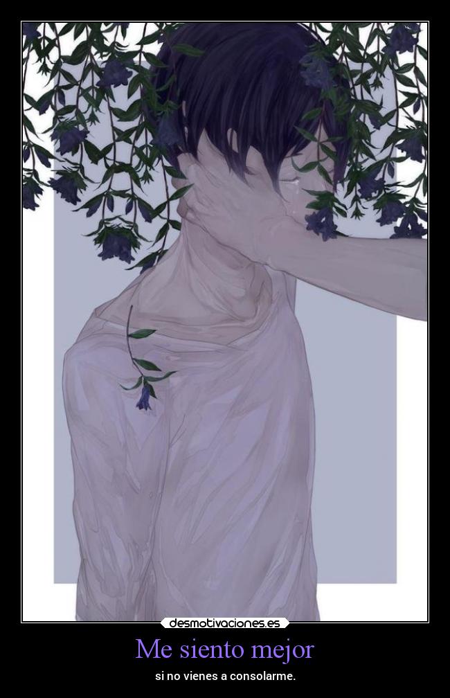 Me siento mejor - si no vienes a consolarme.