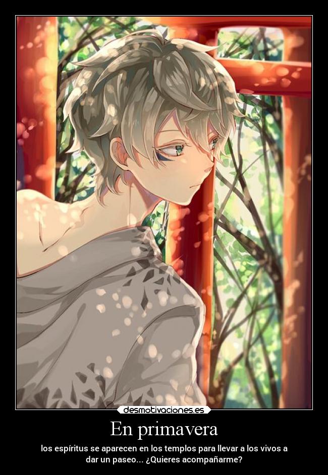 En primavera - los espíritus se aparecen en los templos para llevar a los vivos a
dar un paseo... ¿Quieres acompañarme?