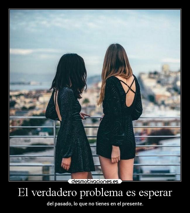 El verdadero problema es esperar - 