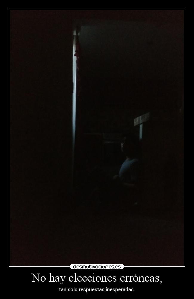 No hay elecciones erróneas, -
