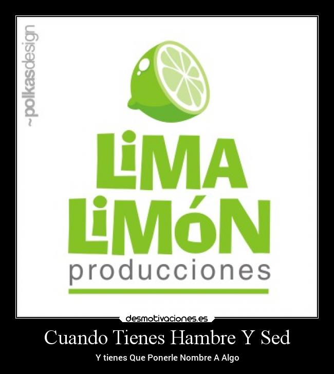 Cuando Tienes Hambre Y Sed - Y tienes Que Ponerle Nombre A Algo