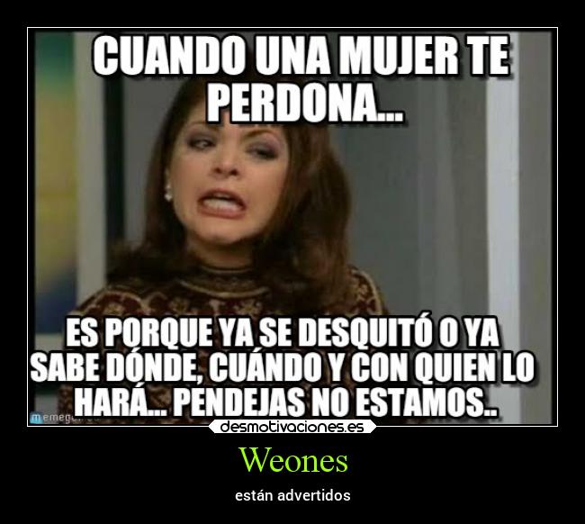 Weones - están advertidos