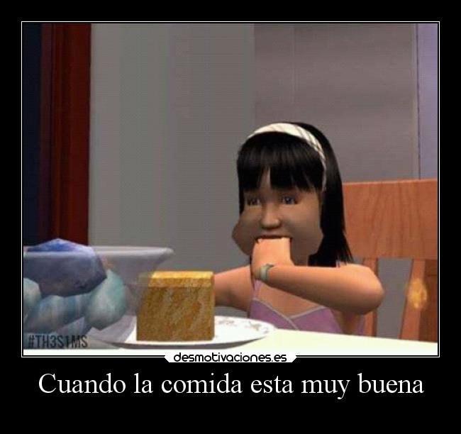 Cuando la comida esta muy buena -