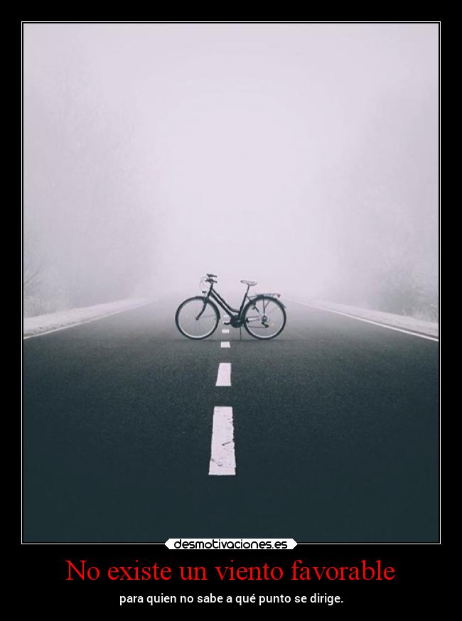 No existe un viento favorable - para quien no sabe a qué punto se dirige.