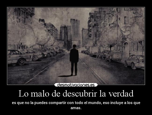 Lo malo de descubrir la verdad -