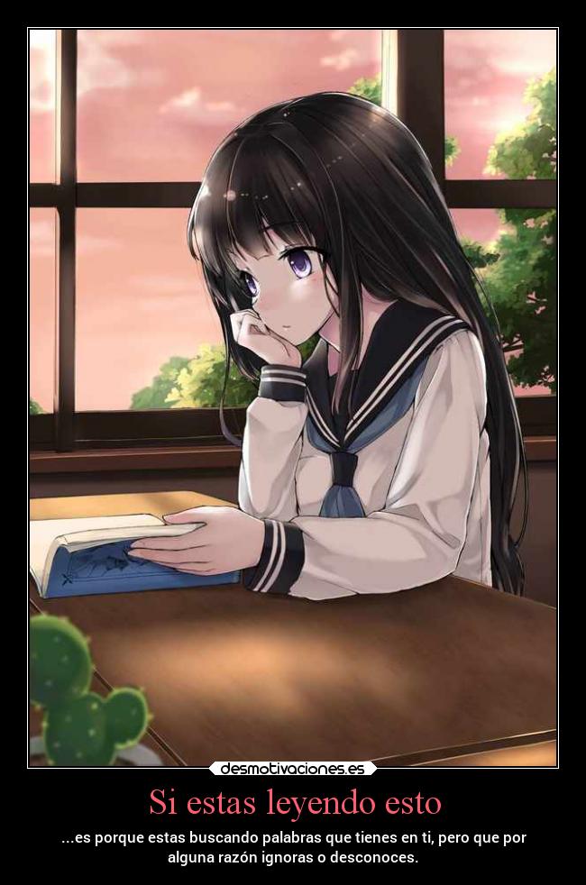 Si estas leyendo esto - ...es porque estas buscando palabras que tienes en ti, pero que por
alguna razón ignoras o desconoces.