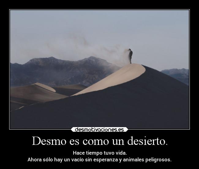 Desmo es como un desierto. - 