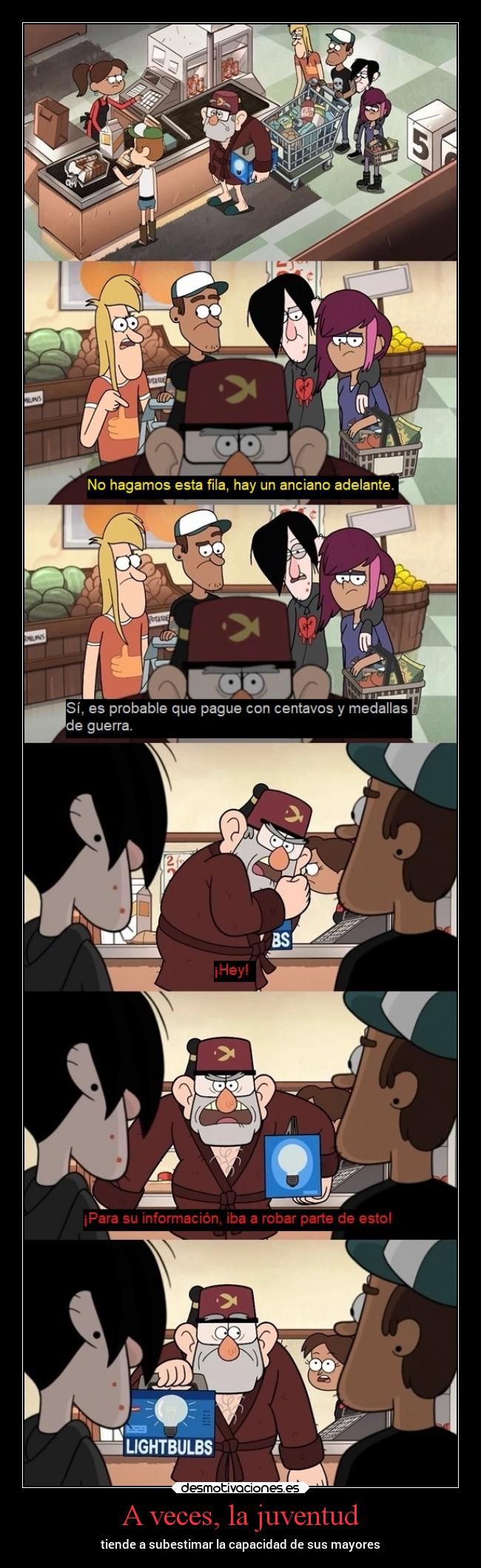 A veces, la juventud - tiende a subestimar la capacidad de sus mayores